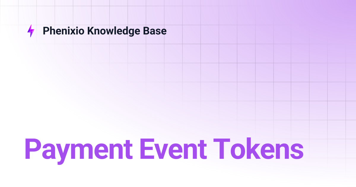 Payment Event Tokens | Phenixio Knowledge Base